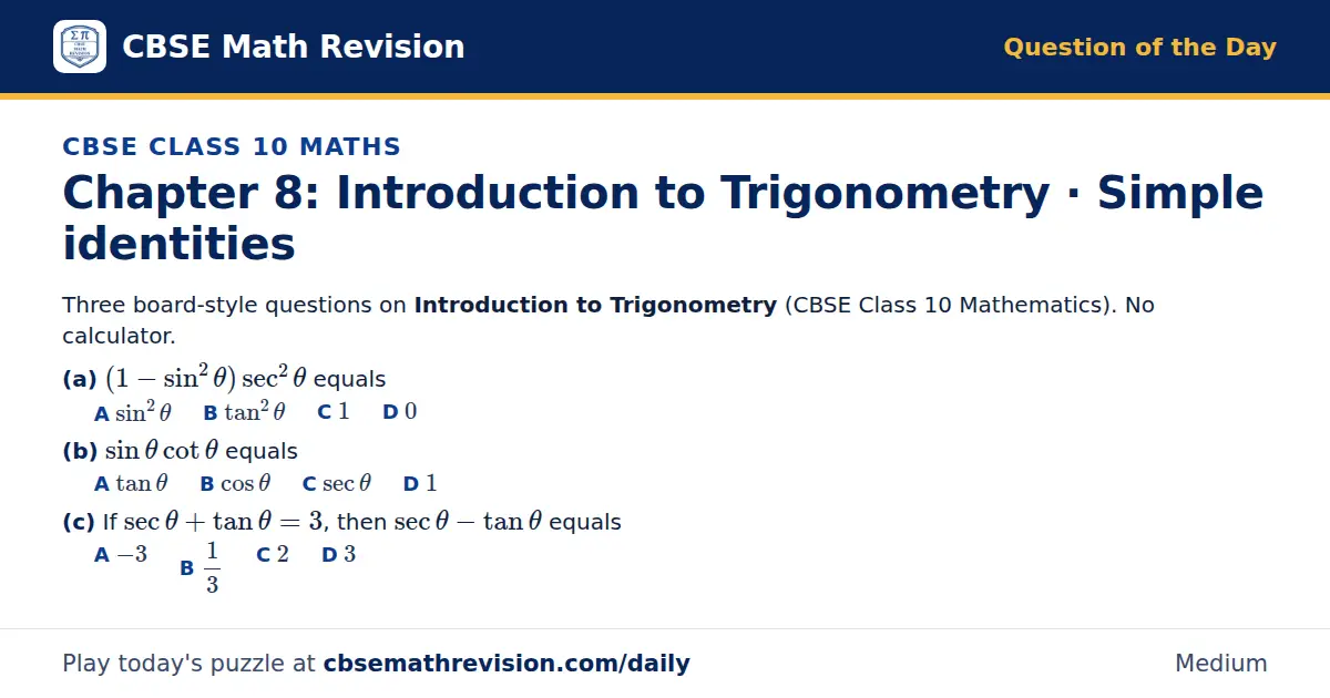 CBSE Class 10 Maths Question of the Day on Introduction to Trigonometry · Simple identities, a 3-part multiple-choice question: Three board-style questions on Introduction to Trigonometry (CBSE Class 10 Mathematics). No calculator. (a) (1…
