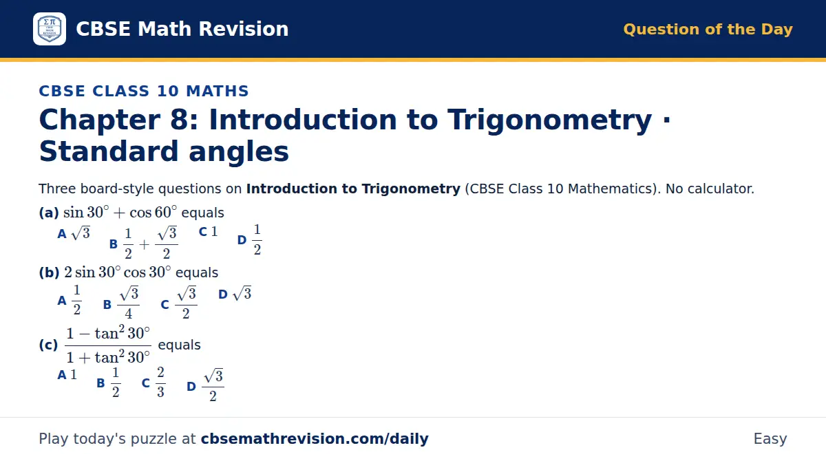 CBSE Class 10 Maths Question of the Day on Introduction to Trigonometry · Standard angles, a 3-part multiple-choice question: Three board-style questions on Introduction to Trigonometry (CBSE Class 10 Mathematics). No calculator. (a) sin 30^∘ + cos…