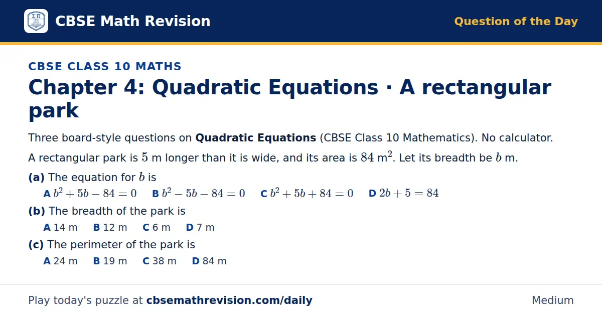 CBSE Class 10 Maths Question of the Day on Quadratic Equations · A rectangular park, a 3-part multiple-choice question: Three board-style questions on Quadratic Equations (CBSE Class 10 Mathematics). No calculator. A rectangular park is 5 m longer…