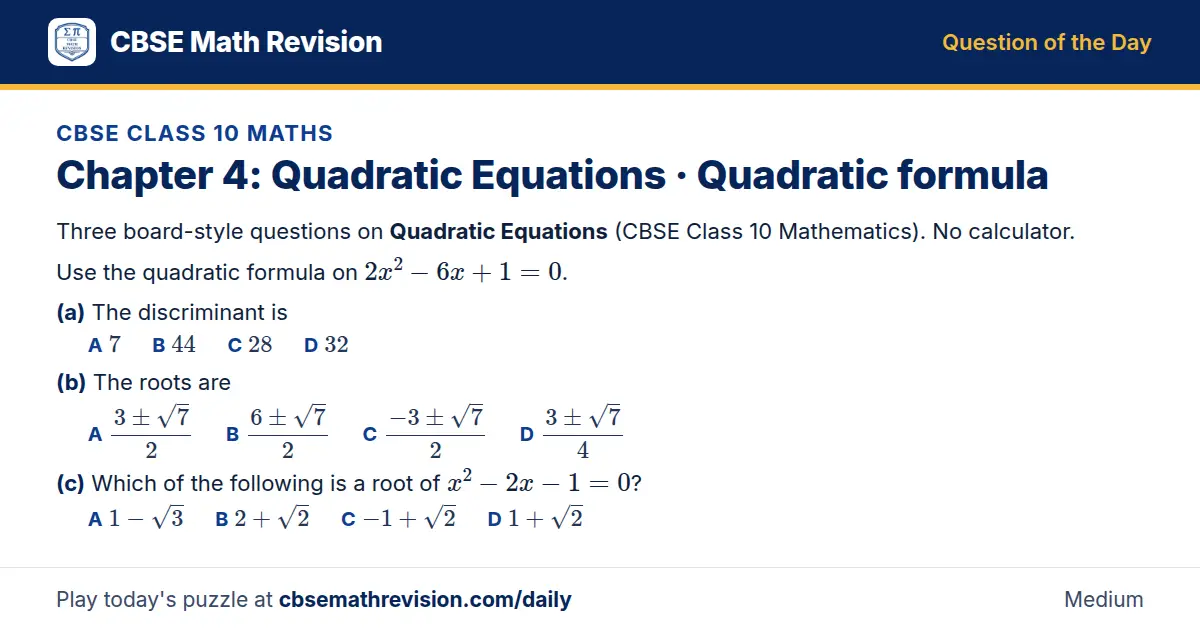 CBSE Class 10 Maths Question of the Day on Quadratic Equations · Quadratic formula, a 3-part multiple-choice question: Three board-style questions on Quadratic Equations (CBSE Class 10 Mathematics). No calculator. Use the quadratic formula on 2x²…
