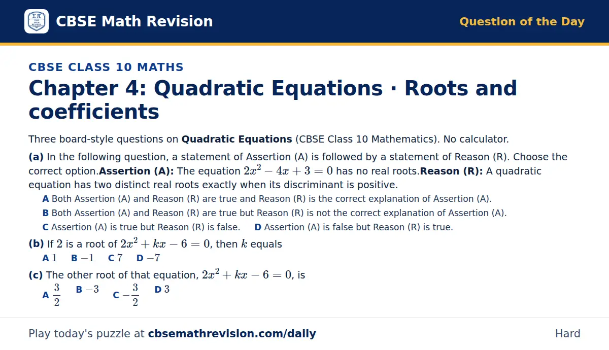 CBSE Class 10 Maths Question of the Day on Quadratic Equations · Roots and coefficients, a 3-part multiple-choice question: Three board-style questions on Quadratic Equations (CBSE Class 10 Mathematics). No calculator. (a) In the following…