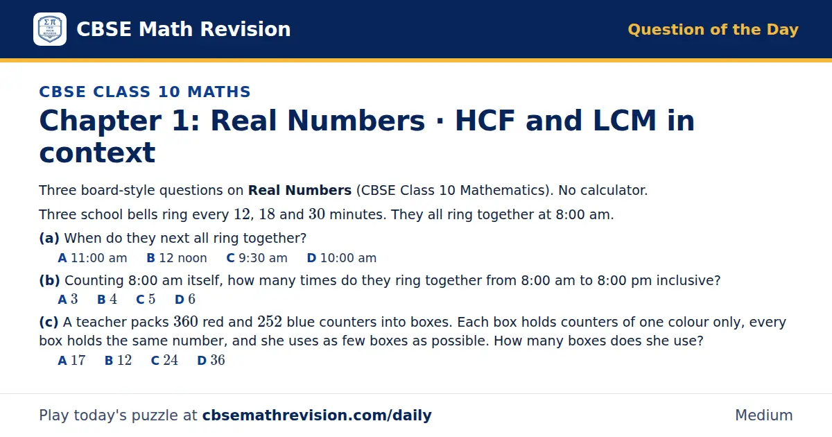 CBSE Class 10 Maths Question of the Day on Real Numbers · HCF and LCM in context, a 3-part multiple-choice question: Three board-style questions on Real Numbers (CBSE Class 10 Mathematics). No calculator. Three school bells ring every 12, 18 and 30…