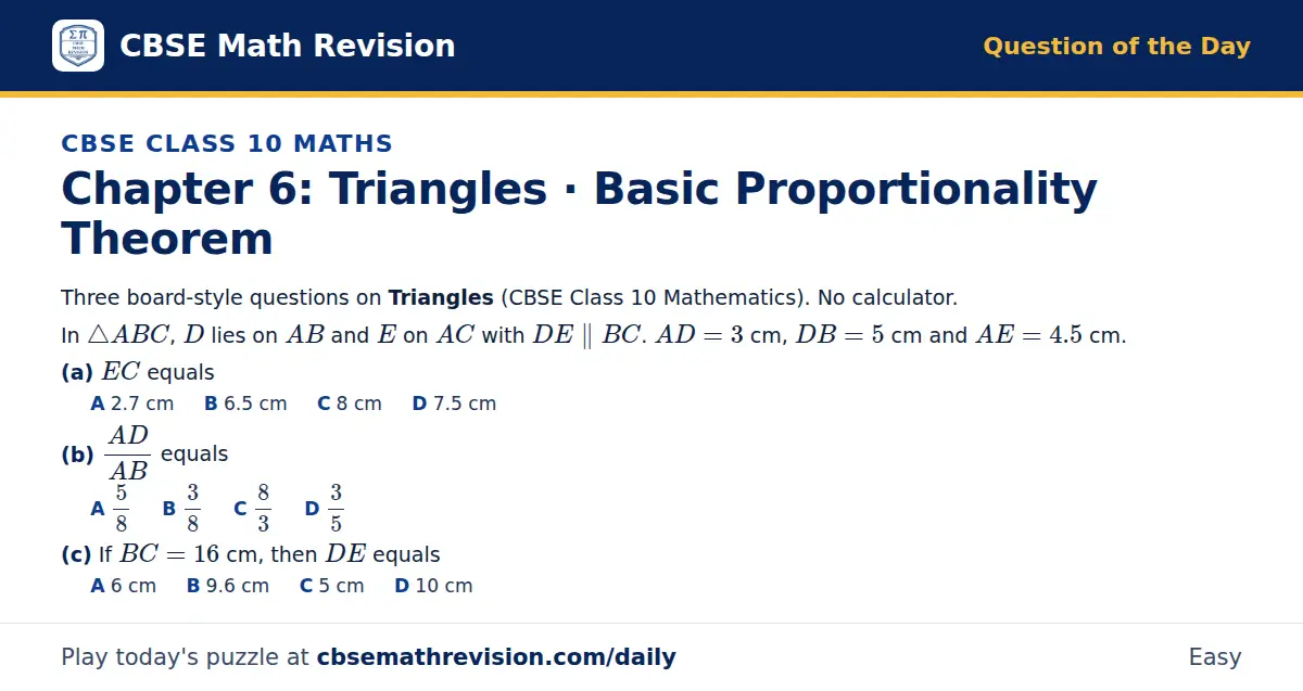 CBSE Class 10 Maths Question of the Day on Triangles · Basic Proportionality Theorem, a 3-part multiple-choice question: Three board-style questions on Triangles (CBSE Class 10 Mathematics). No calculator. In △ ABC, D lies on AB and E on AC with DE…