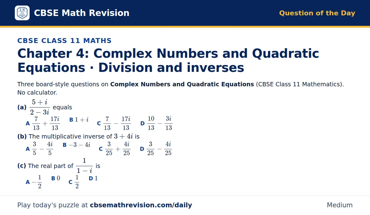 CBSE Class 11 Maths Question of the Day on Complex Numbers and Quadratic Equations · Division and inverses, a 3-part multiple-choice question: Three board-style questions on Complex Numbers and Quadratic Equations (CBSE Class 11 Mathematics). No…