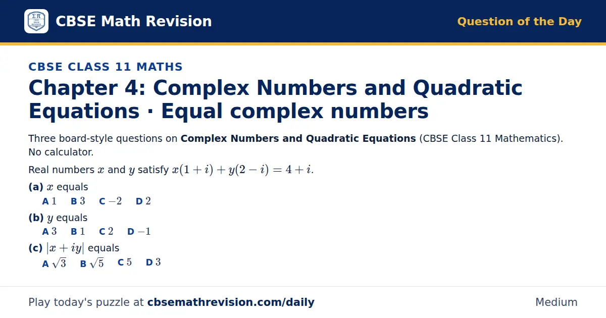 CBSE Class 11 Maths Question of the Day on Complex Numbers and Quadratic Equations · Equal complex numbers, a 3-part multiple-choice question: Three board-style questions on Complex Numbers and Quadratic Equations (CBSE Class 11 Mathematics). No…
