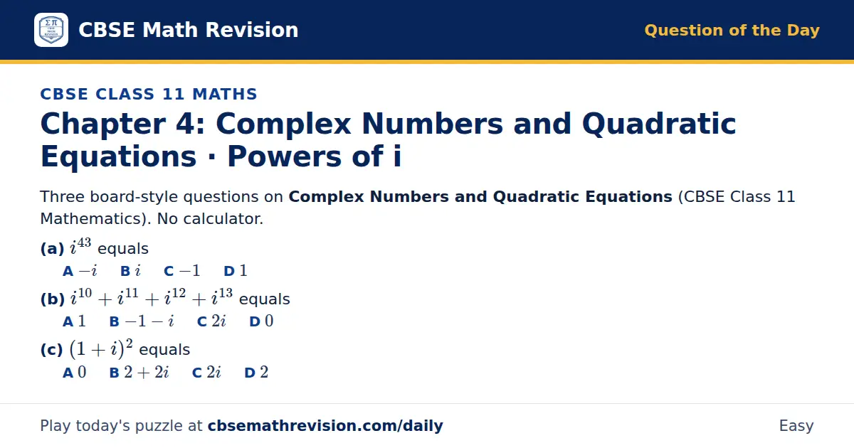 CBSE Class 11 Maths Question of the Day on Complex Numbers and Quadratic Equations · Powers of i, a 3-part multiple-choice question: Three board-style questions on Complex Numbers and Quadratic Equations (CBSE Class 11 Mathematics). No calculator.…