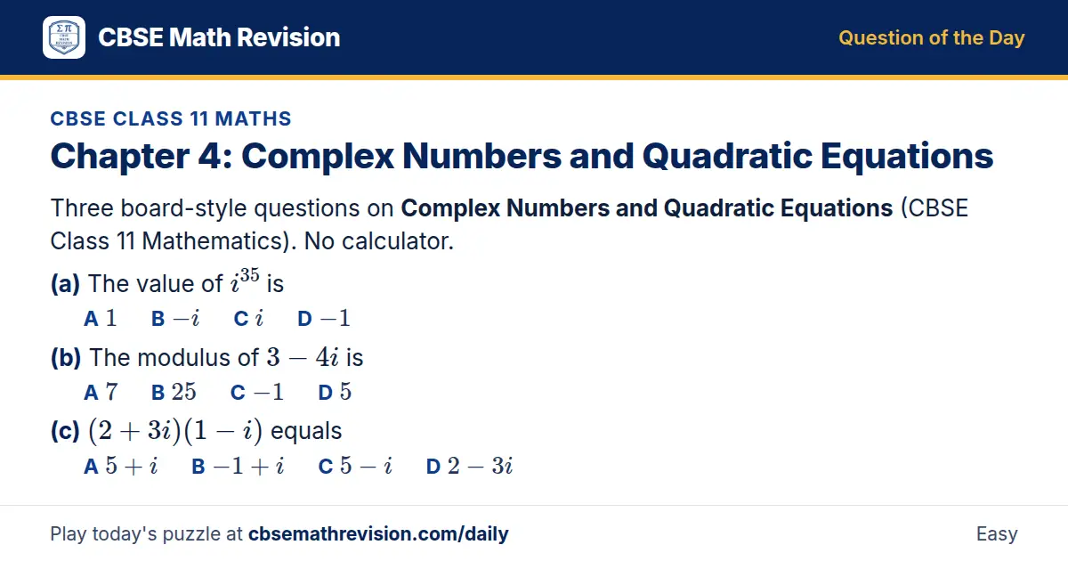 CBSE Class 11 Maths Question of the Day on Complex Numbers and Quadratic Equations, a 3-part multiple-choice question: Three board-style questions on Complex Numbers and Quadratic Equations (CBSE Class 11 Mathematics). No calculator. (a) The value…