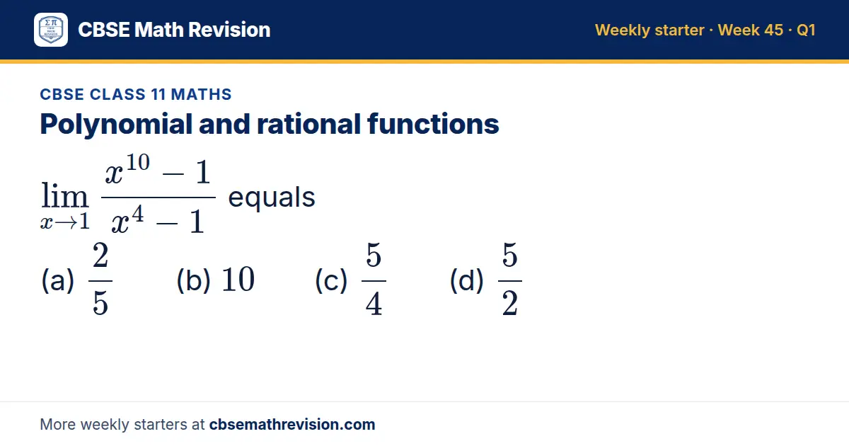 CBSE Class 11 Maths starter question on Polynomial and rational functions: lim_x → 1 (x¹⁰ - 1)/(x⁴ - 1) equals (a) 25 (b) 10 (c) 54 (d) 52