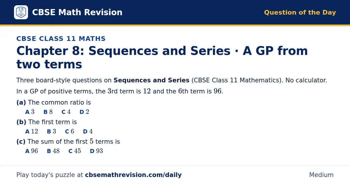 CBSE Class 11 Maths Question of the Day on Sequences and Series · A GP from two terms, a 3-part multiple-choice question: Three board-style questions on Sequences and Series (CBSE Class 11 Mathematics). No calculator. In a GP of positive terms, the…