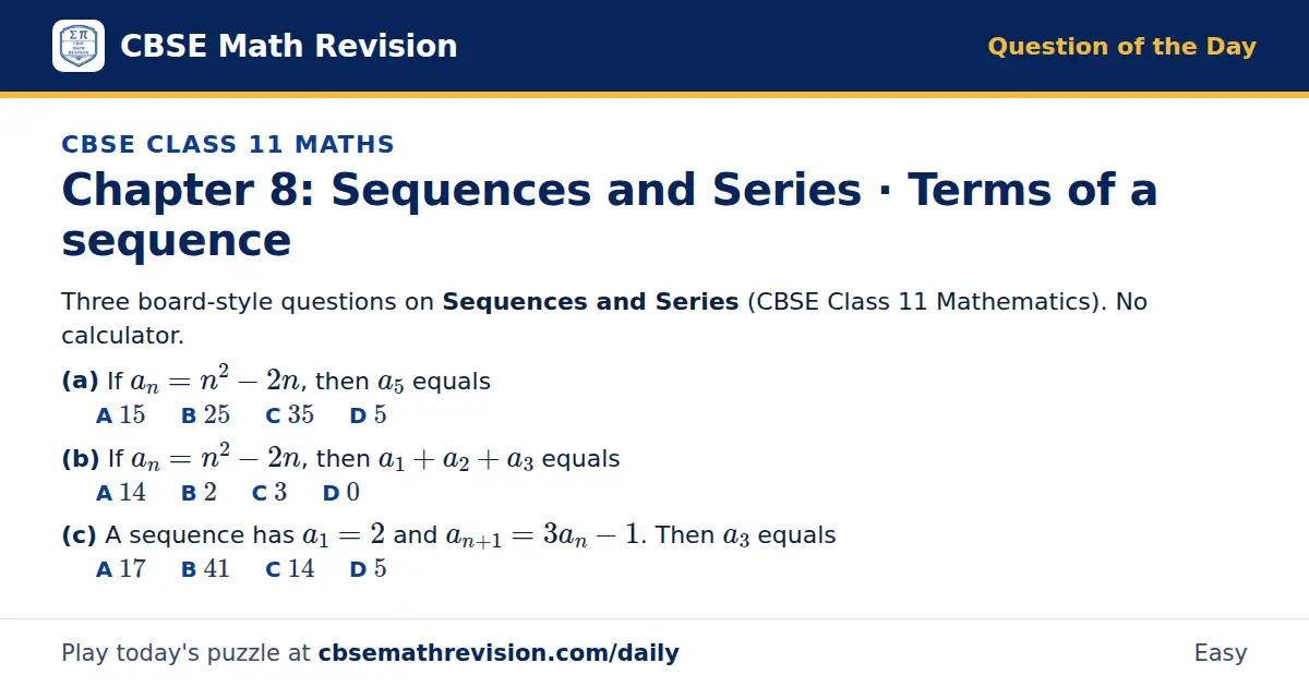 CBSE Class 11 Maths Question of the Day on Sequences and Series · Terms of a sequence, a 3-part multiple-choice question: Three board-style questions on Sequences and Series (CBSE Class 11 Mathematics). No calculator. (a) If a_n = n² - 2n, then a_5…