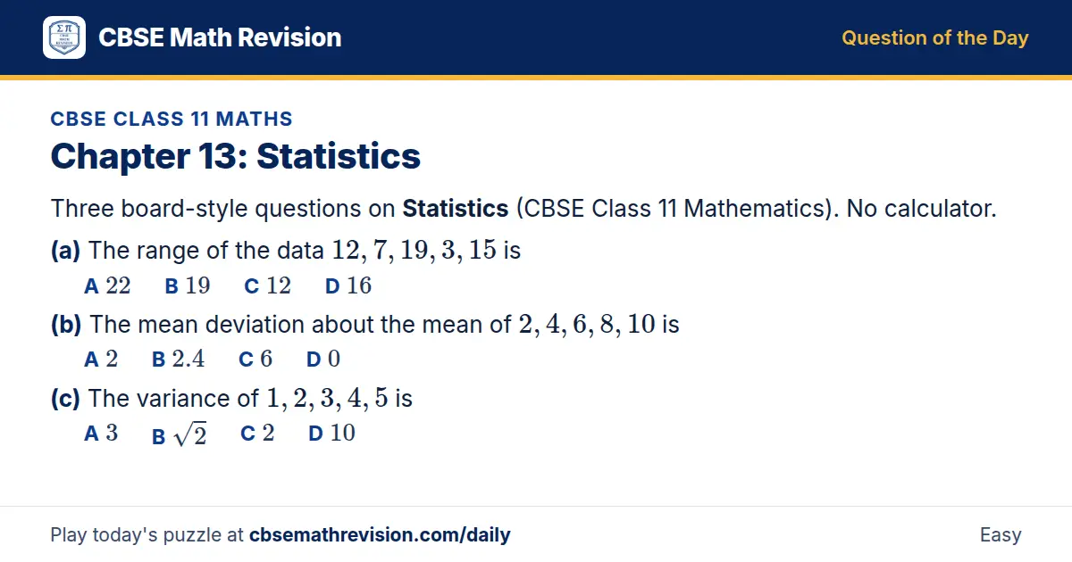 CBSE Class 11 Maths Question of the Day on Statistics, a 3-part multiple-choice question: Three board-style questions on Statistics (CBSE Class 11 Mathematics). No calculator. (a) The range of the data 12, 7, 19, 3, 15 is (b) The mean deviation…