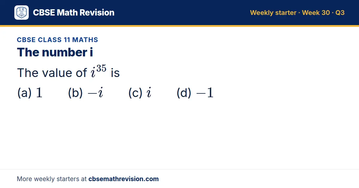 CBSE Class 11 Maths starter question on The number i: The value of i³⁵ is (a) 1 (b) -i (c) i (d) -1