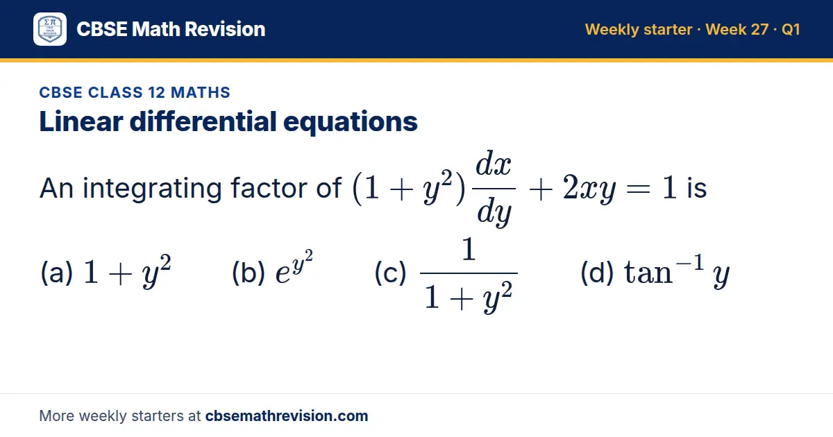 CBSE Class 12 Maths starter question on Linear differential equations: An integrating factor of (1 + y²)dx/dy + 2xy = 1 is (a) 1 + y² (b) e^(y²) (c) 1/(1 + y²) (d) tan⁻¹ y