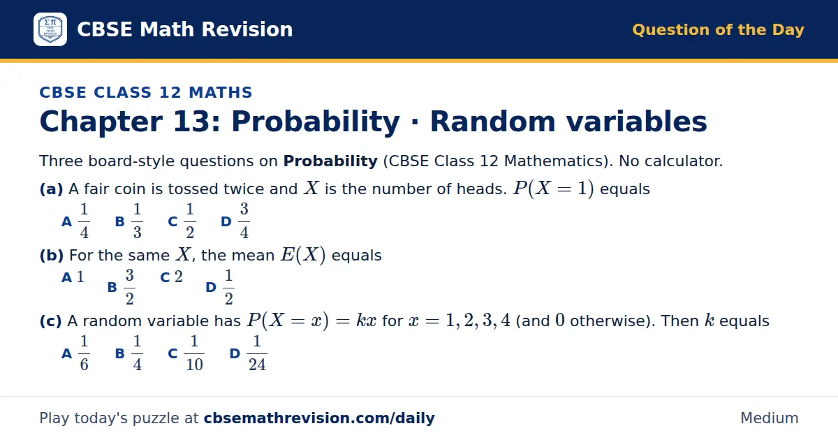 CBSE Class 12 Maths Question of the Day on Probability · Random variables, a 3-part multiple-choice question: Three board-style questions on Probability (CBSE Class 12 Mathematics). No calculator. (a) A fair coin is tossed twice and X is the number…