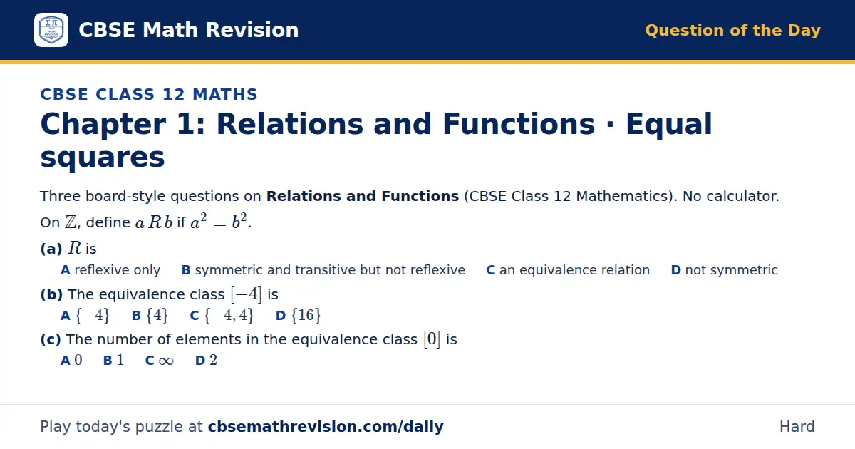 CBSE Class 12 Maths Question of the Day on Relations and Functions · Equal squares, a 3-part multiple-choice question: Three board-style questions on Relations and Functions (CBSE Class 12 Mathematics). No calculator. On ℤ, define a R b if a² =…