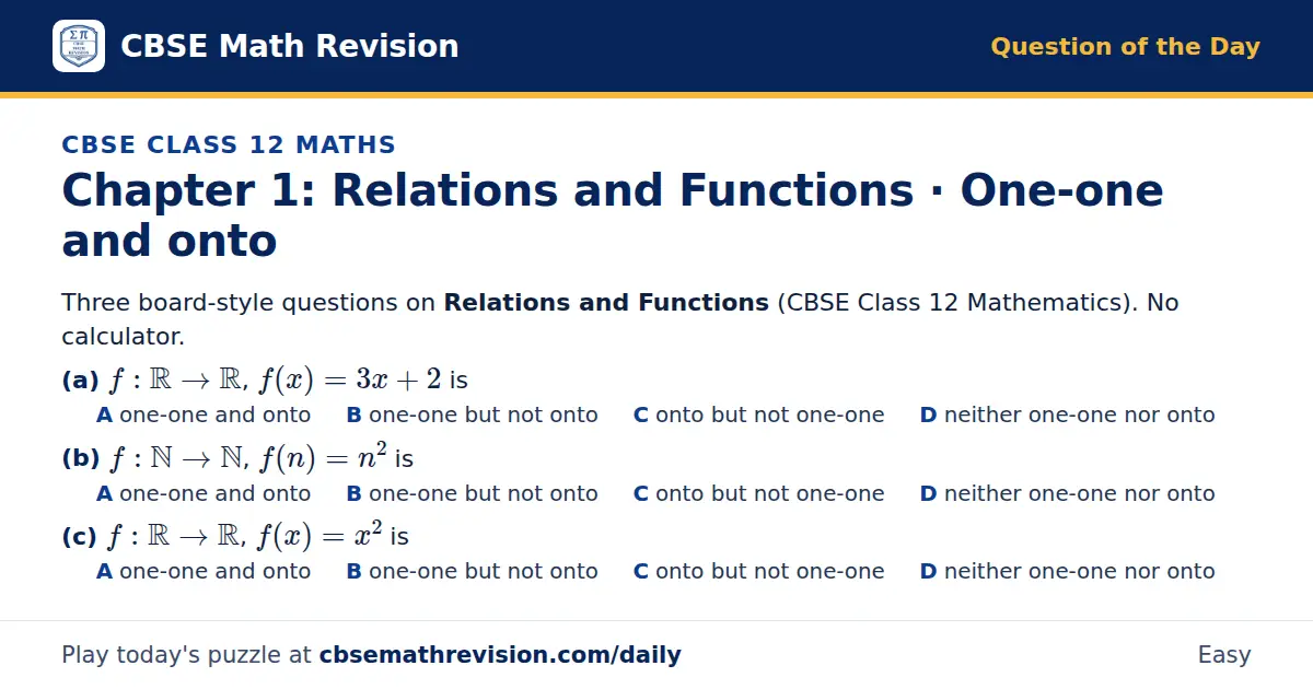 CBSE Class 12 Maths Question of the Day on Relations and Functions · One-one and onto, a 3-part multiple-choice question: Three board-style questions on Relations and Functions (CBSE Class 12 Mathematics). No calculator. (a) f: ℝ → ℝ, f(x) = 3x + 2…